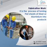 Fabrication Work: It is the process of turning flat sheets of Steel or Aluminium into products