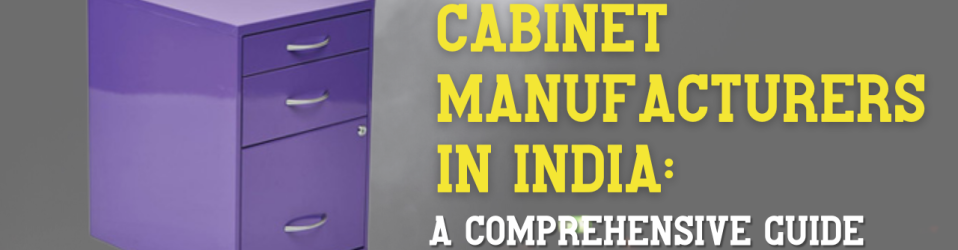 Cabinet Manufacturers in India: A Comprehensive Guide